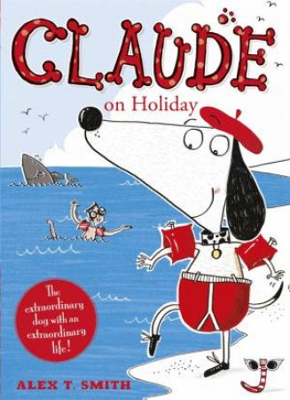 Claude On Holiday by Alex T Smith