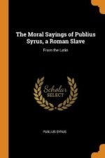 The Moral Sayings of Publius Syrus a Roman Slave