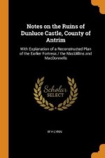 Notes on the Ruins of Dunluce Castle County of Antrim