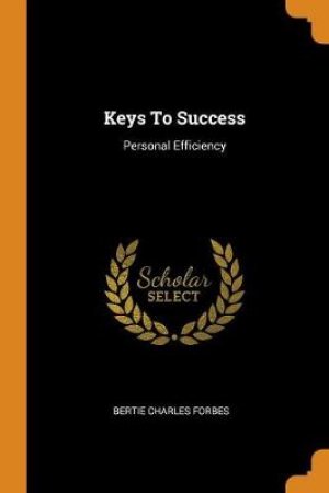 Keys to Success by Bertie Charles Forbes