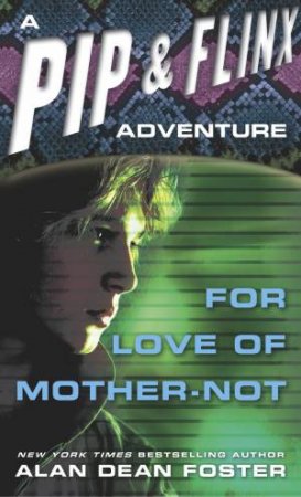 For Love Of Mother Not: Pip And Flinx by Alan Dean Foster