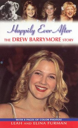 Happily Ever After: The Drew Barrymore Story by Leah & Elina Furman