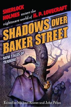 Shadows Over Baker Street by Michael Reaves & John Pelan