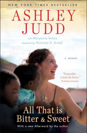 All That Is Bitter And Sweet by Ashley Judd & Maryanne Vollers