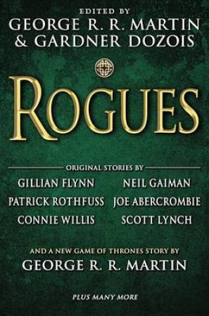 Rogues by George R. R. Martin & Gardner R. Dozois & Gillian Flynn & Neil Gaiman & Patrick Rothfuss
