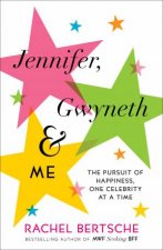 Jennifer Gwyneth and Me The Pursuit of Happiness One Celebrity at a time