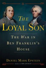 The Loyal Son The War in Ben Franklins House
