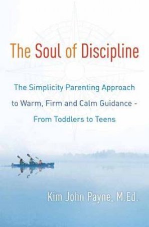 The Soul Of Discipline by Kim John Payne