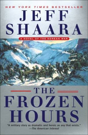 The Frozen Hours: A Novel of the Korean War by Jeff Shaara