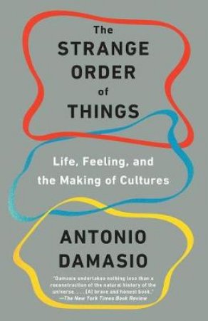 The Strange Order Of Things by Antonio Damasio