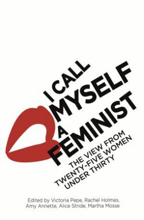 I Call Myself A Feminist by Victoria Pepe
