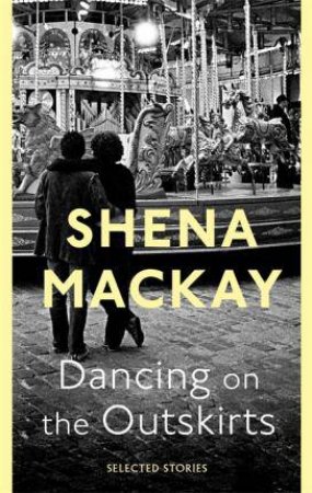 Dancing On The Outskirts by Shena Mackay