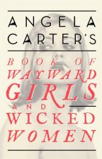 Angela Carters Book Of Wayward Girls And Wicked Women