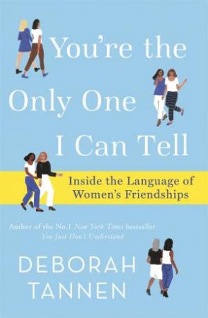 You're The Only One I Can Tell by Deborah Tannen