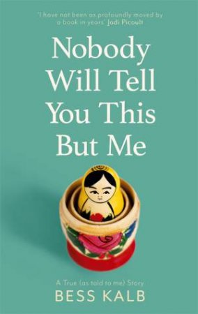 Nobody Will Tell You This But Me by Bess Kalb