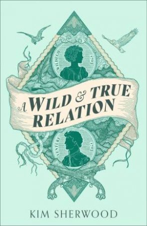 A Wild & True Relation by Kim Sherwood