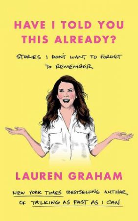 Have I Told You This Already? by Lauren Graham
