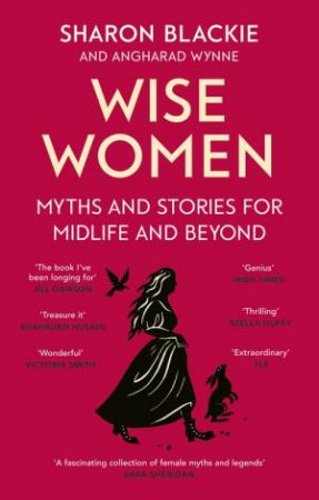 Wise Women by Sharon Blackie & Angharad Wynne