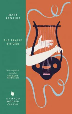 The Praise Singer by Mary Renault & Charlotte Mendelson