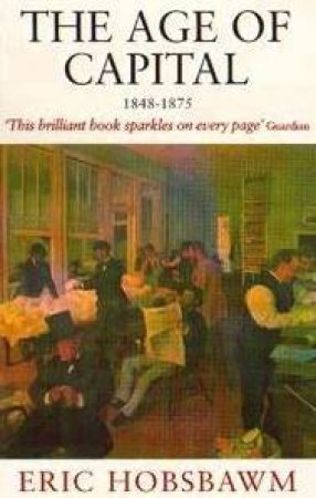 The Age Of Capital 1848-1875 by Eric J Hobsbawm
