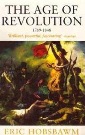 The Age Of Revolution 1789-1848 by Eric J Hobsbawm