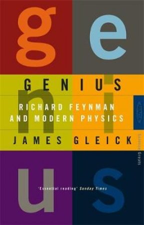 Genius: Richard Feynman & Modern Physics by James Gleick