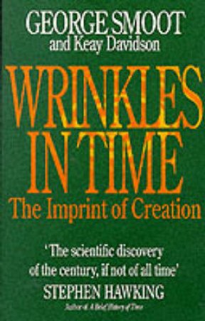 Wrinkles In Time: The Imprint Of Creation by George Smoot & Keay Davidson