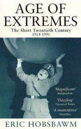 The Age Of Extremes: The Short Twentieth Century 1914-1991