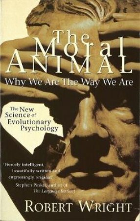 The Moral Animal: Why We Are the Way We Are by Robert Wright