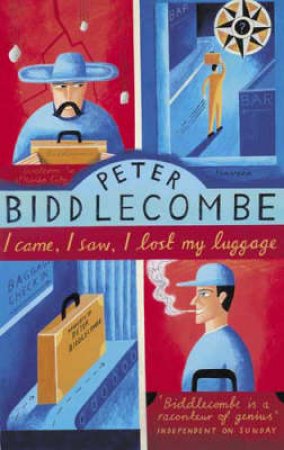 I Came, I Saw, I Lost My Luggage by Peter Biddlecombe