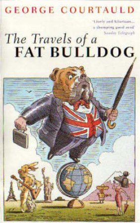 The Travels Of A Fat Bulldog by George Courtauld