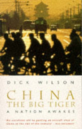 China, the Big Tiger: A Nation Awakes by Dick Wilson
