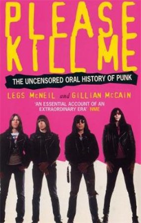 Please Kill Me: The Uncensored Oral History Of Punk by Legs McNeil & Gillian McCain