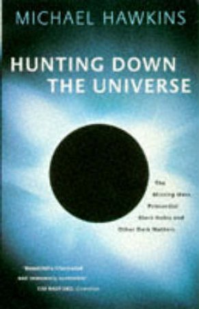 Hunting Down the Universe by Michael Hawkins