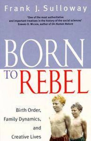 Born to Rebel by Frank J Sulloway