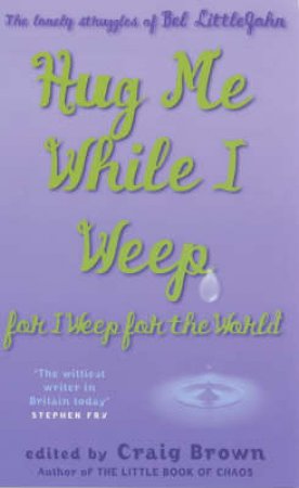 Hug Me While I Weep:  For I Weep For The World by Bel Littlejohn