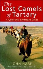 The Lost Camels Of Tartary A Quest Into Forbidden China