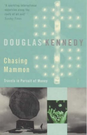 Chasing Mammon: Travels In Pursuit Of Money by Douglas Kennedy