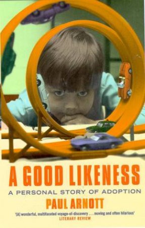 A Good Likeness: A Personal Story Of Adoption by Paul Arnott