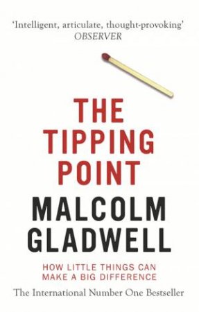 The Tipping Point: How Little Things Can Make A Big Difference by Malcolm Gladwell