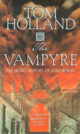 Vampyre: The Secret History Of Lord Byron by Tom Holland