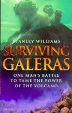 Surviving Galeras One Mans Battle To Tame The Power Of The Volcano