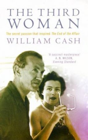 The Third Woman: Graham Green & Catherine Walston by William Cash