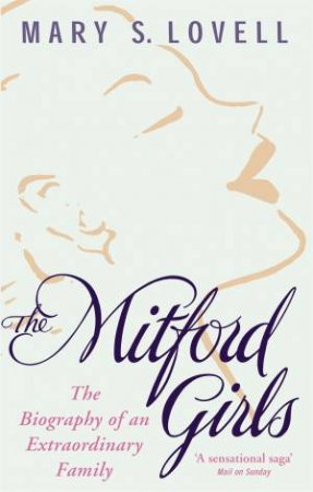 Mitford Girls: The Biography Of An Extraordinary Family by Mary S Lovell