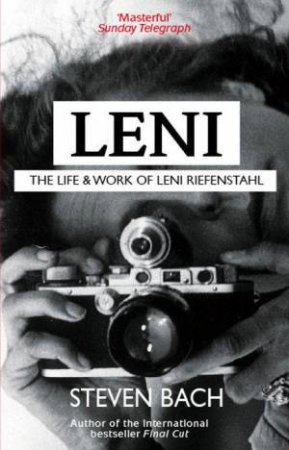 Leni: The Life and Work of Leni Riefenstahl by Steven Bach