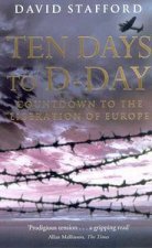 Ten Days To DDay Countdown To The Liberation Of Europe