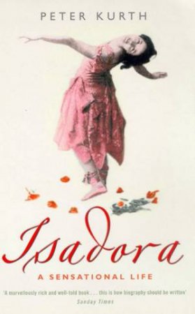 Isadora: A Sensational Life by Peter Kurth