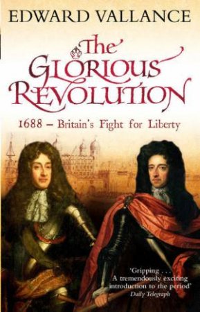 The Glorious Revolution by Edward Vallance