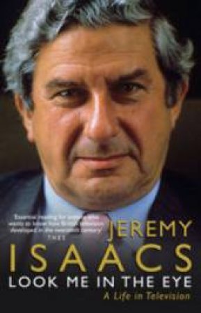 Look Me in the Eye: A Life In Television by Jeremy Isaacs
