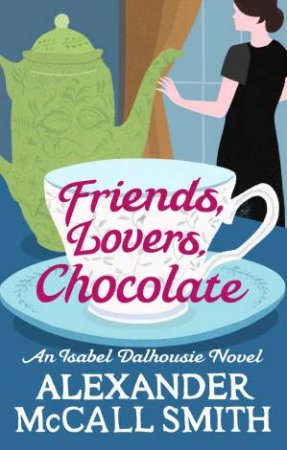 Friends, Lovers, Chocolate by Alexander McCall Smith